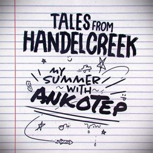 Tales from Handel Creek: My Summer With Ankotep